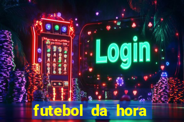 futebol da hora 3.7 ao vivo